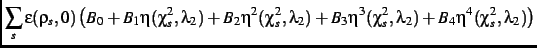 $\displaystyle \sum_s
\epsilon(\rho_{s},0)\left (B_{{0}}+B_{{1}}\eta(\chi_{s}^
{...
...chi_{s}^{
2},\lambda_{{2}})+B_{{4}}\eta^{4}(\chi_{s}^{2},\lambda_{{2}})\right )$