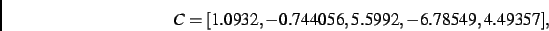 \begin{displaymath}
C
=
[ 1.0932,- 0.744056, 5.5992,- 6.78549, 4.49357]
,\end{displaymath}