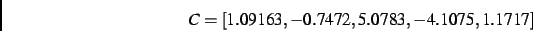 \begin{displaymath}
C
=
[ 1.09163,- 0.7472, 5.0783,- 4.1075, 1.1717]
\end{displaymath}