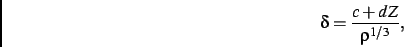 \begin{displaymath}
\delta={\frac {c+dZ}{{\rho}^{1/3}}}
,\end{displaymath}