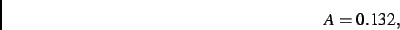 \begin{displaymath}
A= 0.132
,\end{displaymath}