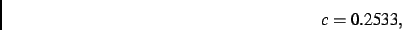 \begin{displaymath}
c= 0.2533
,\end{displaymath}