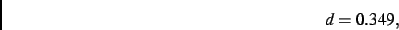 \begin{displaymath}
d= 0.349
,\end{displaymath}