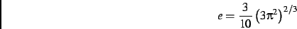 \begin{displaymath}
e=\frac{3}{10}\left (3\pi^2\right )^{2/3}
\end{displaymath}