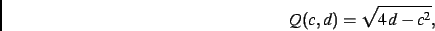 \begin{displaymath}
Q(c,d)=\sqrt {4\,d-{c}^{2}}
,\end{displaymath}