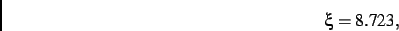 \begin{displaymath}
\xi= 8.723
,\end{displaymath}