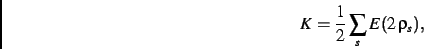 \begin{displaymath}
K=\frac{1}{2}
\sum_s
E(2\,\rho_{s})
,\end{displaymath}