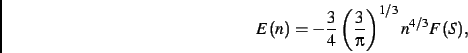 \begin{displaymath}
E(n)=-\frac{3}{4}\left(\frac {3}{\pi}\right)^{1/3}{n}^{4/3}F(S)
,\end{displaymath}
