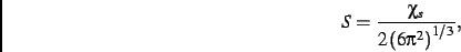 \begin{displaymath}
S={\frac {\chi_{s}}{2\left(6{{\pi }^{2}}\right)^{1/3}}}
,\end{displaymath}
