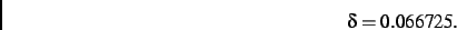 \begin{displaymath}
\delta= 0.066725
.\end{displaymath}