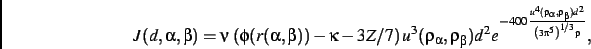 \begin{displaymath}
J(d,\alpha,\beta)=\nu\,\left (\phi(r(\alpha,\beta))-\kappa-3...
...},\rho_{\beta}){d}^{2}}{\left (3\pi^5\right )^{1/3}
\rho}}}}}
,\end{displaymath}