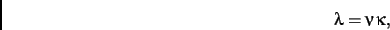 \begin{displaymath}
\lambda=\nu\,\kappa
,\end{displaymath}