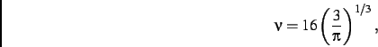 \begin{displaymath}
\nu=16\left({\frac {3}{\pi }}\right)^{1/3}
,\end{displaymath}