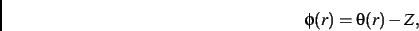 \begin{displaymath}
\phi(r)=\theta(r)-Z
,\end{displaymath}