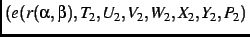 $\displaystyle \left (e(r(
\alpha,\beta),T_{{2}},U_{{2}},V_{{2}},W_{{2}},X_{{2}},Y_{{2}},P_{{2}})\right.$