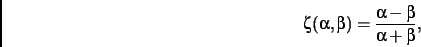 \begin{displaymath}
\zeta(\alpha,\beta)={\frac {\alpha-\beta}{\alpha+\beta}}
,\end{displaymath}