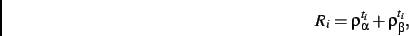 \begin{displaymath}
R_{{i}}=\rho_{\alpha}^{t_{{i}}}+\rho_{\beta}
^{t_{{i}}}
,\end{displaymath}