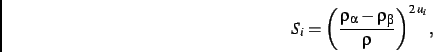 \begin{displaymath}
S_{{i}}=\left ({\frac {\rho_{\alpha}-\rho_{\beta}}{\rho}}\right )^{2\,u
_{{i}}}
,\end{displaymath}
