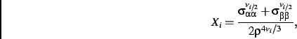 \begin{displaymath}
X_{{i}}={\frac {\sigma_{\alpha \alpha}^{v_{
{i}/2}}+\sigma_{\beta \beta}^{v_{{i}/2}}}{2{\rho}^{4v_{{i}}/
3\,}}}
,\end{displaymath}