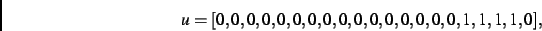 \begin{displaymath}
u
=
[0,0,0,0,0,0,0,0,0,0,0,0,0,0,0,0,1,1,1,1,0]
,\end{displaymath}