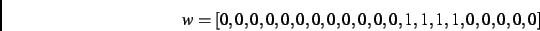 \begin{displaymath}
w
=
[0,0,0,0,0,0,0,0,0,0,0,0,1,1,1,1,0,0,0,0,0]
\end{displaymath}