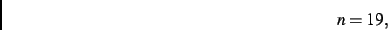 \begin{displaymath}
n=19
,\end{displaymath}