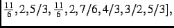 $\textstyle {\frac {11}{6}},2,5/3,{\frac {11}{6}},2,7/6,4/3,3/2,5/3]
,$