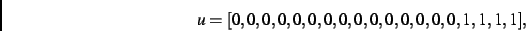 \begin{displaymath}
u
=
[0,0,0,0,0,0,0,0,0,0,0,0,0,0,0,1,1,1,1]
,\end{displaymath}