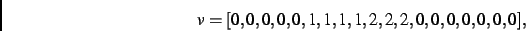 \begin{displaymath}
v
=
[0,0,0,0,0,1,1,1,1,2,2,2,0,0,0,0,0,0,0]
,\end{displaymath}
