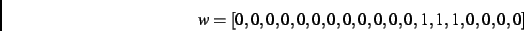 \begin{displaymath}
w
=
[0,0,0,0,0,0,0,0,0,0,0,0,1,1,1,0,0,0,0]
\end{displaymath}