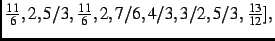 $\textstyle {\frac {
11}{6}},2,5/3,{\frac {11}{6}},2,7/6,4/3,3/2,5/3,{\frac {13}{12}}]
,$