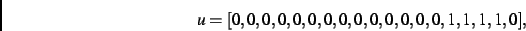 \begin{displaymath}
u
=
[0,0,0,0,0,0,0,0,0,0,0,0,0,0,1,1,1,1,0]
,\end{displaymath}