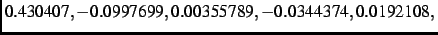 $\displaystyle 0.430407,
- 0.0997699, 0.00355789,- 0.0344374, 0.0192108,$