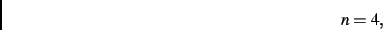 \begin{displaymath}
n=4
,\end{displaymath}