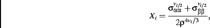 \begin{displaymath}
X_{{i}}={\frac {\sigma_{\alpha \alpha}^{v_{
{i}/2}}+\sigma_{\beta \beta}^{v_{{i}/2}}}{{2\rho}^{4v_{{i}}/
3\,}}}
,\end{displaymath}