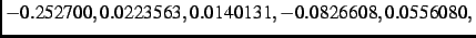 $\displaystyle - 0.252700, 0.0223563, 0.0140131,- 0.0826608, 0.0556080,$