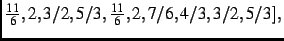 $\textstyle {\frac {11}{6}},2,
3/2,5/3,{\frac {11}{6}},2,7/6,4/3,3/2,5/3]
,$