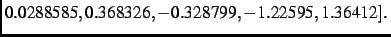 $\textstyle 0.0288585, 0.368326,- 0.328799,-
1.22595, 1.36412]
.$