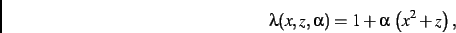 \begin{displaymath}
\lambda(x,z,\alpha)=1+\alpha\,\left ({x}^{2}+z\right )
,\end{displaymath}