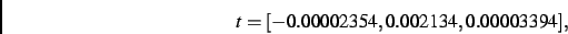 \begin{displaymath}
t
=
[- 0.00002354, 0.002134, 0.00003394]
,\end{displaymath}