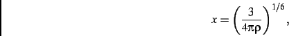 \begin{displaymath}
x=\left (\frac{3}{4\pi\rho}\right )^{1/6}
,\end{displaymath}