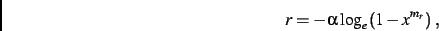 \begin{displaymath}
r = - \alpha \log_e (1-x^{m_r})\; ,
\end{displaymath}