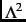 $\Lambda^2$