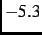 $-5.3$