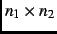 $n_1 \times n_2$
