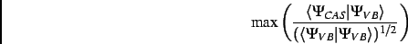 \begin{displaymath}
{\rm max}\left(\frac{\langle\Psi_{CAS}\vert\Psi_{VB}\rangle}{(\langle\Psi_{VB}\vert\Psi_{VB}\rangle)^{1/2}}\right)
\end{displaymath}