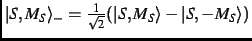 $\vert S,M_S\rangle_- = \frac{1}{\sqrt{2}} (\vert S,M_S\rangle - \vert S,-M_S\rangle)$
