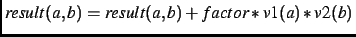 $result(a,b)=result(a,b) + factor*v1(a)*v2(b)$