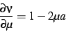 \begin{displaymath}
\frac{\partial \nu}{\partial \mu} = 1 -2 \mu a
\end{displaymath}