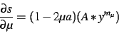 \begin{displaymath}
\frac{\partial s}{\partial \mu} = (1 -2 \mu a) (A*y^{m_\mu})
\end{displaymath}